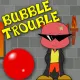 Bubble Trouble