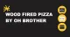 Wood Fired Pizza by Oh Brother