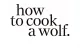 How To Cook A Wolf - Madison Park