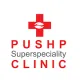 Pushp Superspeciality Clinic