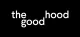 The Good Hood